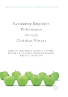 Mihai Bocarnea, Mihai C Bocarnea, Mihai C. Bocarnea, Joshu Henson, Joshua Henson, Russell Huizing... - Evaluating Employee Performance through Christian Virtues