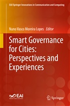 Nuno Vasco Lopes, Nuno Vasco Moreira Lopes, Nun Vasco Moreira Lopes, Nuno Vasco Moreira Lopes - Smart Governance for Cities: Perspectives and Experiences