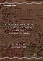 Nicole N. Aljoe, Bryccha Carey, Brycchan Carey, Thomas W. Krise, Thomas W Krise - Literary Histories of the Early Anglophone Caribbean