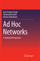 Chakrabarti, Amlan Chakrabarti, Paramarth Dutta, Paramartha Dutta, Jyoti Prakas Singh, Jyoti Prakash Singh - Ad Hoc Networks