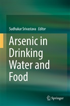 Sudhaka Srivastava, Sudhakar Srivastava - Arsenic in Drinking Water and Food