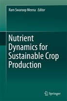 Ram Swaroop Meena, Ra Swaroop Meena, Ram Swaroop Meena - Nutrient Dynamics for Sustainable Crop Production