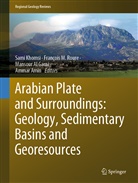 Mansour Al Garni, Mansour Al Garni et al, Ammar Amin, Sami Khomsi, Françoi M Roure, François M Roure... - Arabian Plate and Surroundings:  Geology, Sedimentary Basins and Georesources