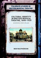 Ben Macpherson - Cultural Identity in British Musical Theatre, 1890-1939