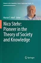 Marian T. Adolf, Maria T Adolf, Marian T Adolf - Nico Stehr: Pioneer in the Theory of Society and Knowledge