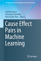 Berna Bakir Batu, Berna Bakir Batu, Isabelle Guyon, Alexande Statnikov, Alexander Statnikov - Cause Effect Pairs in Machine Learning