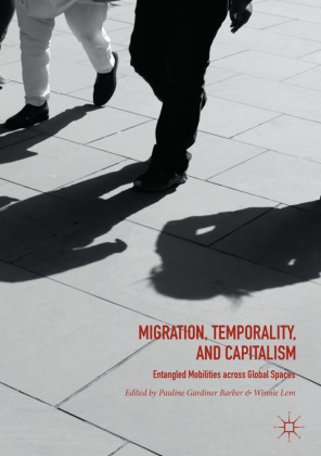 Pauline Gardiner Barber, Paulin Gardiner Barber, Pauline Gardiner Barber, Lem, Lem, … - Migration, Temporality, and Capitalism Entangled Mobilities across Global Spaces