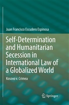 Juan Francisco Escudero Espinosa - Self-Determination and Humanitarian Secession in International Law of a Globalized World