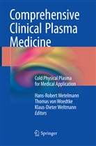 Hans-Robert Metelmann, Thoma von Woedtke, Thomas von Woedtke, Klaus-Dieter Weltmann, Thomas von Woedtke - Comprehensive Clinical Plasma Medicine