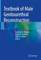 Sanja B Kulkarni, Sanjay B Kulkarni, Tobias Köhler, Tobias S. Köhler, Sanjay B. Kulkarni, Francisco E. Martins... - Textbook of Male Genitourethral Reconstruction