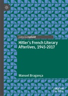 Manu Bragança, Manuel Bragança - Hitler's French Literary Afterlives, 1945-2017