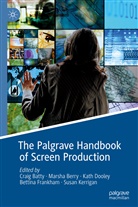 Craig Batty, Marsh Berry, Marsha Berry, Kath Dooley, Kath Dooley et al, Bettina Frankham... - The Palgrave Handbook of Screen Production