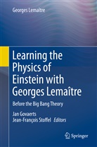 Georges Lemaître, Ja Govaerts, Jan Govaerts, Stoffel, Stoffel, Jean-François Stoffel - Learning the Physics of Einstein with Georges Lemaître; .