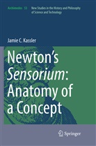 Jamie C Kassler, Jamie C. Kassler - Newton's Sensorium: Anatomy of a Concept