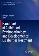 Johnn L Matson, Johnny L Matson, Johnny L. Matson - Handbook of Childhood Psychopathology and Developmental Disabilities Treatment