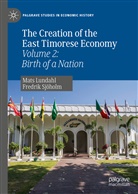 Mat Lundahl, Mats Lundahl, Fredrik Sjöholm - The Creation of the East Timorese Economy