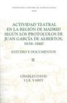 Charles Davis, Charles Davis, J E Varey, J. E. Varey, J.E. Varey - Actividad Teatral En La Región de Madrid Según Los Protocolos de Juan García de Albertos, 1634-1660: II