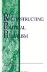 Avigail I Eisenberg, Avigail I. Eisenberg - Reconstructing Political Pluralism