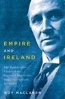 Roy MacLaren - Empire and Ireland: The Transatlantic Career of the Canadian Imperialist Hamar Greenwood, 1870-1948