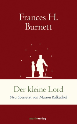 Frances Hodgson Burnett - Der kleine Lord - Neu übersetzt von Marion Balkenhol