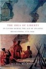 Michel DuCharme - The Idea of Liberty in Canada During the Age of Atlantic Revolutions, 1776-1838