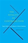 Bruce Gilbert - The Vitality of Contradiction: Hegel, Politics, and the Dialectic of Liberal-Capitalism