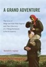 Benedicte Ingstad - A Grand Adventure: The Lives of Helge and Anne Stine Ingstad and Their Discovery of a Viking Settlement in North America