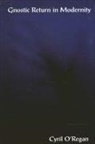 Cyril O'Regan - Gnostic Return in Modernity
