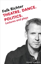 Falk Richter - Theatre. Dance. Politics.