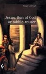 Roger Landriault - Jesus, Son of God or rabble-rouser