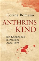 Corina Bomann - Anthrins Kind - Ein Kriminalfall in Parchim Anno 1698