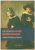 Johann Wolfgang von Goethe - Die wunderlichen Nachbarskinder