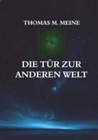 Thomas M Meine, Thomas M. Meine, Thoma M Meine, Thomas M Meine, Thomas M. Meine - Die Tür zur anderen Welt