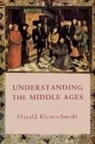 Harald Kleinschmidt - Understanding the Middle Ages