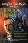 Ken Beck, Jim Clark, Jonathan Malcolm Lampley, Lampley Jonathan Malcolm - The Amazing, Colossal Book of Horror Trivia