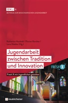 Katharina Haubold, Haubold  Katharina, Floria Karcher, Florian Karcher, Karcher  Florian, Lena Niekler... - Jugendarbeit zwischen Tradition und Innovation