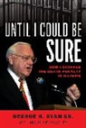 George H Ryan, George H. Ryan, Ryan George H. - Until I Could Be Sure