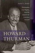 Jensen, Kipton E Jensen, Kipton E. Jensen - Howard Thurman Philosophy, Civil Rights, and the Search for Common Ground