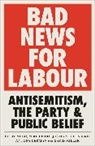 Mike Berry, Antony Lerman, Antony (Bruno Kreisky Forum) Lerman, David Miller, Greg Philo, Greg Berry Philo... - Bad News for Labour