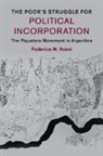 Federico M. Rossi - Poor''s Struggle for Political Incorporation
