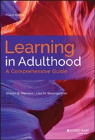 Lisa M Baumgartner, Lisa M. Baumgartner, Baumgartner Lisa M., Rosemary S. Caffarella, Sb Merriam, Sharan Merriam... - Learning in Adulthood