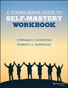 S Covington, Stephanie Covington, Stephanie S Covington, Stephanie S. Covington, Stephanie S. Rodriguez Covington, Covington Stephanie S.... - Young Man''s Guide to Self-Mastery, Workbook