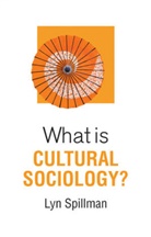 L Spillman, Lyn Spillman, Lynette Spillman, Spillman Lyn - What Is Cultural Sociology?