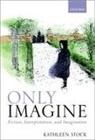 Stock, Kathleen Stock, Kathleen (Professor of Philosophy Stock, Stock Kathleen - Only Imagine