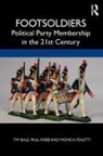 Tim Bale, Tim (Queen Mary University London Bale, Tim (University of Sussex Bale, Tim Webb Bale, Bale Tim, Monica Poletti... - Footsoldiers: Political Party Membership in the 21st Century