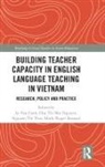 Van Canh (Vietnam National University Le, Van Canh Nguyen Le, Hoa Thi Mai Barnard Nguyen, Le Nguyen Van Canh, Roger Barnard, Roger (University of Waikato Barnard... - Building Teacher Capacity in English Language Teaching in Vietnam