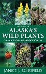 Eaton Janice Schofield, Janice J. Schofield, Schofield Eaton Janice, Schofield Janice J. - Alaska's Wild Plants, Revised Edition