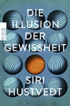 Siri Hustvedt - Die Illusion der Gewissheit