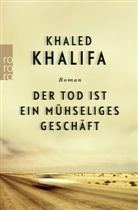 Khaled Khalifa - Der Tod ist ein mühseliges Geschäft