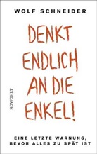 Wolf Schneider - Denkt endlich an die Enkel!
